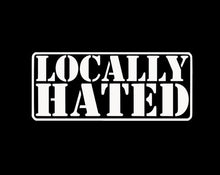 Load image into Gallery viewer, Locally Hated Custom Precision Die Cut Vinyl Decal Sticker Design Style Graphics