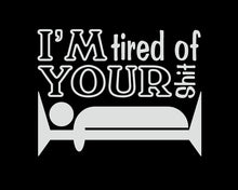 Load image into Gallery viewer, I'm Tired Of Your Shit Decal Custom Precision Die Cut Decal Sticker Design Style Graphics
