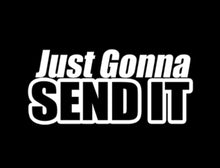 Load image into Gallery viewer, Just Gonna Send It Custom Precision Die Cut Vinyl Decal Sticker Design Style Graphics