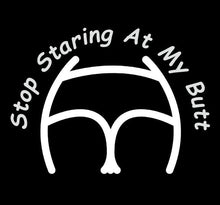 Load image into Gallery viewer, Stop Staring At My Butt Decal Custom Precision Die Cut Decal Sticker Design Style Graphics