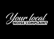 Load image into Gallery viewer, Your Local Noise Compliant Custom Precision Die Cut Vinyl Decal Sticker Design Style Graphics