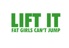 Load image into Gallery viewer, Lift It Fat Girls Can't Jump Custom Precision Die Cut Vinyl Decal Sticker Design Style Graphics