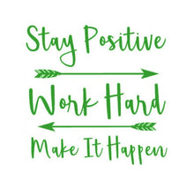 Load image into Gallery viewer, Stay Positive Work Hard Make It Happen Custom Precision Die Cut Vinyl Decal Sticker Design Style Graphics
