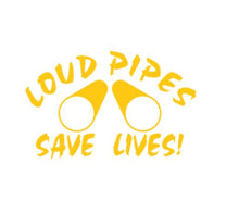 Load image into Gallery viewer, Loud Pipes Save Lives Custom Precision Die Cut Vinyl Decal Sticker Design Style Graphics