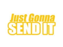 Load image into Gallery viewer, Just Gonna Send It Custom Precision Die Cut Vinyl Decal Sticker Design Style Graphics