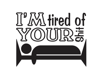 I'm Tired Of Your Shit Decal Custom Precision Die Cut Decal Sticker Design Style Graphics