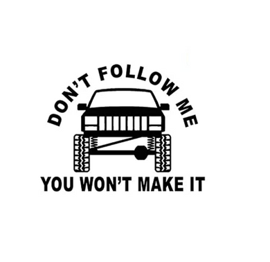 Don't Follow Me You Won't Make It Mud Truck Offroad Custom Precision Die Cut Vinyl Decal Sticker Design Style Graphics