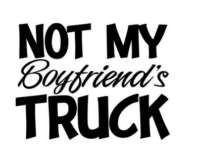 Not My Boyfriend's Truck Custom Precision Die Cut Vinyl Decal Sticker Design Style Graphics