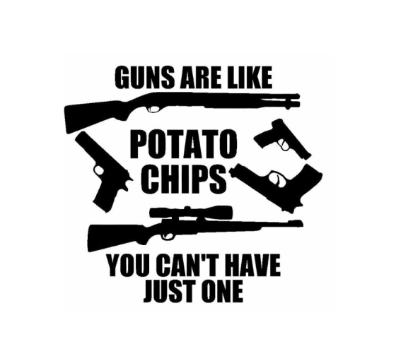 Guns Are Like Potato Chips You Can't Have Just One Custom Precision Die Cut Vinyl Decal Sticker Design Style Graphics