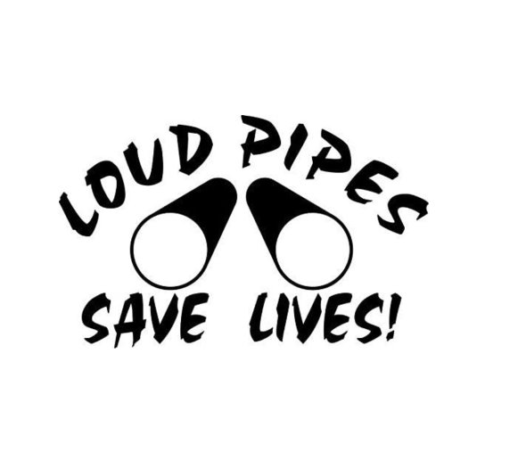 Loud Pipes Save Lives Custom Precision Die Cut Vinyl Decal Sticker Design Style Graphics