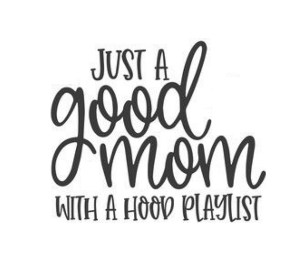 Just A Good Mom With A Hood Playlist Custom Precision Die Cut Vinyl Decal Sticker Design Style Graphics