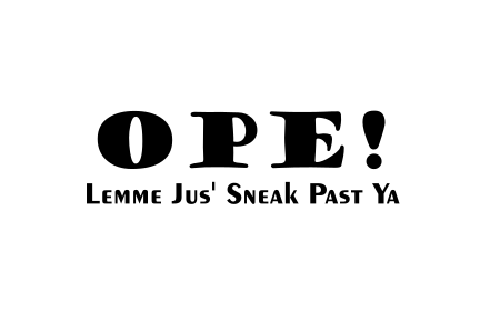 Ope! Lemme Jus' Sneak Past Ya Custom Precision Die Cut Vinyl Decal Sticker Design Style Graphics