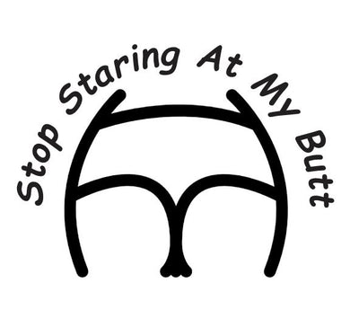 Stop Staring At My Butt Decal Custom Precision Die Cut Decal Sticker Design Style Graphics