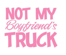 Load image into Gallery viewer, Not My Boyfriend&#39;s Truck Custom Precision Die Cut Vinyl Decal Sticker Design Style Graphics
