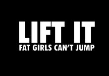 Load image into Gallery viewer, Lift It Fat Girls Can&#39;t Jump Custom Precision Die Cut Vinyl Decal Sticker Design Style Graphics
