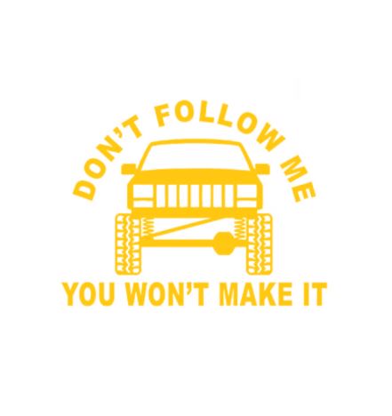 "Don't Follow Me You Won't Make It" 4x4 Funny Vinyl Decal - 6 Inch, Multiple Colors